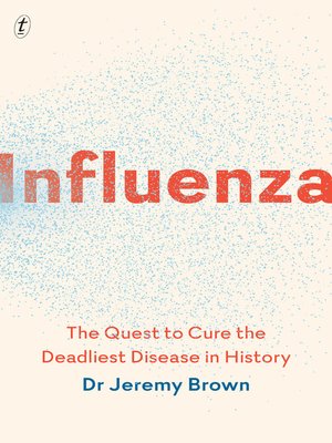 cover image of Influenza: the Quest to Cure the Deadliest Disease in History